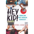 Hey Kid!: Wanna Own Great American Businesses?