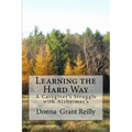Learning the Hard Way: A Caregiver's Struggle With Alzheimer's