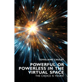 Powerful or Powerless in the Virtual Space: The Choice is Yours !