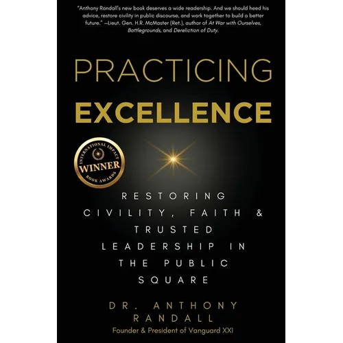 Practicing Excellence: Restoring Civility, Faith & Trusted Leadership in the Public Square