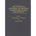 The Political Economy of Senegal Under Structural Adjustment