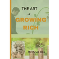The Art of Growing Rich: Possible Practical steps on Thinking and Growing Rich