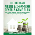 The Ultimate Airbnb & Short-Term Rentals Game Plan: How to guide for Airbnb, short term rentals, business & financial planning and property cash flow.