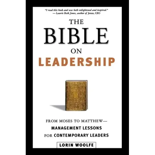 The Bible on Leadership: From Moses to Matthew -- Management Lessons for Contemporary Leaders