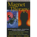 Magnet Therapy: The Self-Help Guide to Magnets--Clinically Proven to Relieve 35 Health Problems