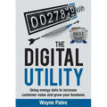 The Digital Utility: Using Energy Data to Increase Customer Value and Grow Your Business