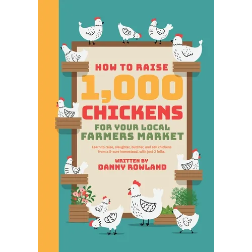 How To Raise 1,000 Chickens for your Local Farmers Market