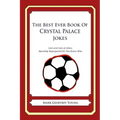 The Best Ever Book of Crystal Palace Jokes: Lots and Lots of Jokes Specially Repurposed for You-Know-Who
