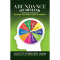 Abundance on Demand: Five Easy Steps to Master the Inner Game of Money