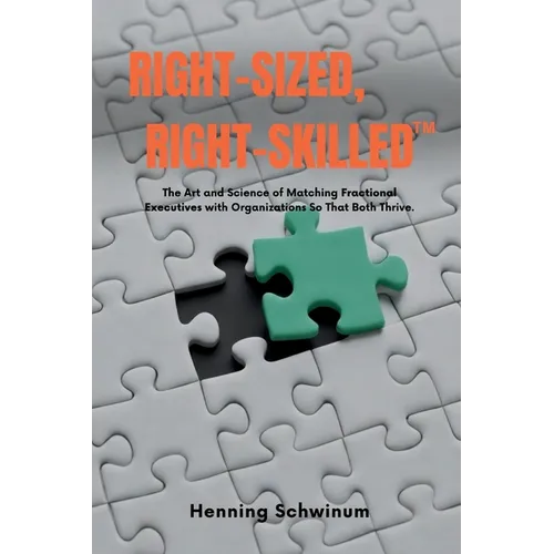 Right-Sized, Right-Skilled: The Art and Science of Matching Fractional Executives with Organizations So That Both Thrive