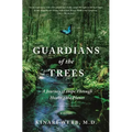 Guardians of the Trees: A Journey of Hope Through Healing the Planet: A Memoir