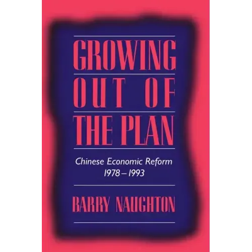 Growing Out of the Plan: Chinese Economic Reform, 1978 1993