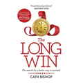 The Long Win - 1st Edition: The Search for a Better Way to Succeed