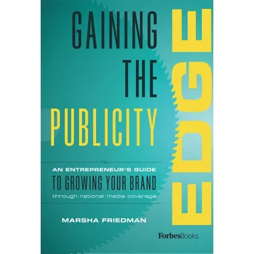 Gaining the Publicity Edge: An Entrepreneur's Guide to Growing Your Brand Through National Media Coverage