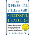 The Three Financial Styles of Very Successful Leaders: Strategic Approaches to Identifying the Growth Drivers of Every Company