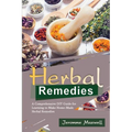 Herbal Remedies: A Comprehensive DIY Guide for Learning to Make Homemade Herbal Remedies
