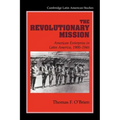 The Revolutionary Mission: American Enterprise in Latin America, 1900 1945