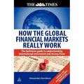 How the Global Financial Markets Really Work: The Definitive Guide to Understanding International Investment and Money Flows