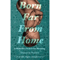 Born Far From Home: A Midwife's Search for Meaning