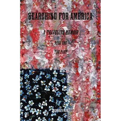 Searching for America: A Traveling Memoir Book One: The Past