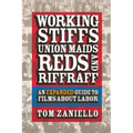 Working Stiffs, Union Maids, Reds, and Riffraff: An Expanded Guide to Films about Labor