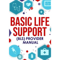 ﻿Basic Life Support (BLS) Provider Manual