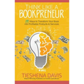 Think Like a Bookpreneur: 19 Ways to Transform Your Book into Profitable Products & Services