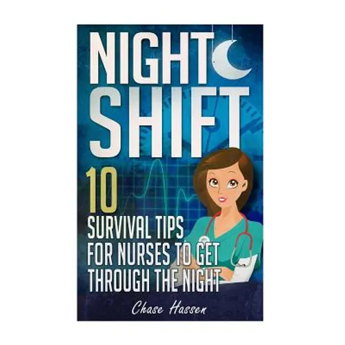 Night Shift: 10 Survival Tips for Nurses to Get Through the Night!
