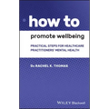 How to Promote Wellbeing: Practical Steps for Healthcare Practitioners' Mental Health