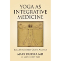 Yoga as Integrative Medicine: Yoga Sutras Meet Gray's Anatomy