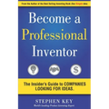 Become a Professional Inventor: The Insider's Guide to Companies Looking for Ideas