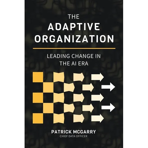 The Adaptive Organization: Leading Change in the AI Era