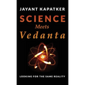 Science Meets Vedanta: Looking for the Same Reality