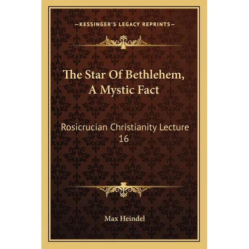 The Star Of Bethlehem, A Mystic Fact: Rosicrucian Christianity Lecture 16