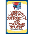 Vertical Integration, Outsourcing, and Corporate Strategy