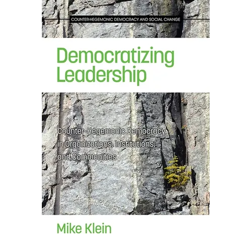 Democratizing Leadership: Counter-Hegemonic Democracy in Organizations, Institutions, and Communities
