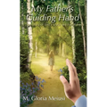 My Father's Guiding Hand: A True Story of God's Grace and Faithfulness