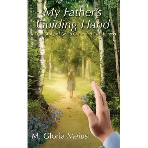 My Father's Guiding Hand: A True Story of God's Grace and Faithfulness