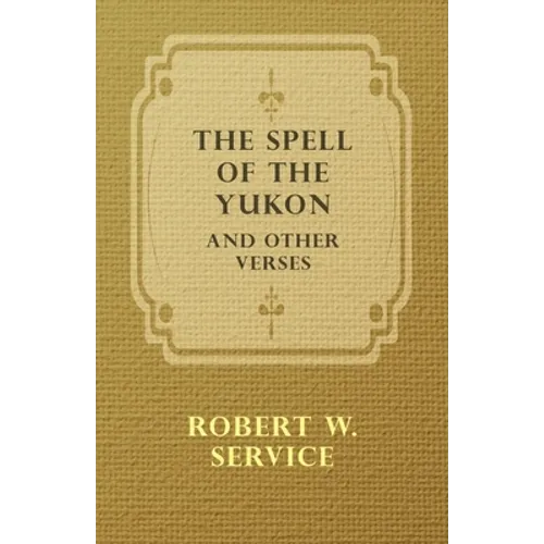 The Spell of the Yukon and Other Verses