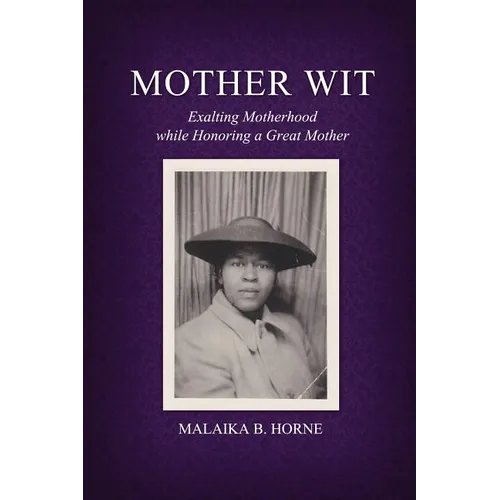 Mother Wit: Exalting Motherhood while Honoring a Great Mother