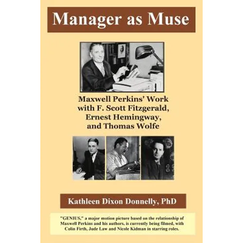 Manager as Muse: Maxwell Perkins' Work with F. Scott Fitzgerald, Ernest Hemingway, and Thomas Wolfe