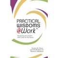 Practical Wisdoms @ Work: Navigating the present with a plan for the future