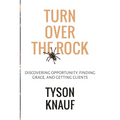 Turn Over the Rock: Discovering Opportunity, Finding Grace, and Getting Clients