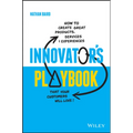 Innovator's Playbook: How to Create Great Products, Services and Experiences That Your Customers Will Love
