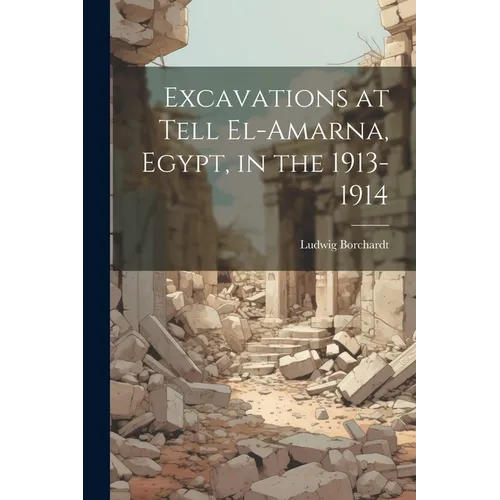 Excavations at Tell El-Amarna, Egypt, in the 1913-1914