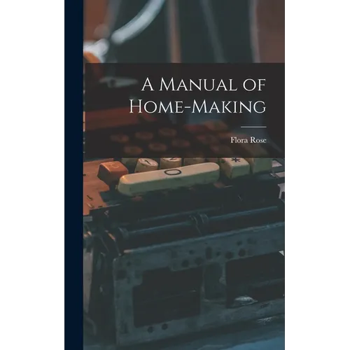 A Manual of Home-Making