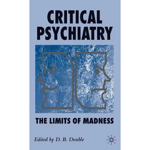 Critical Psychiatry: The Limits of Madness