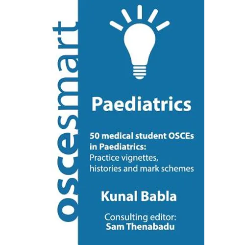 OSCEsmart - 50 medical student OSCEs in Paediatrics: Vignettes, histories and mark schemes for your finals.