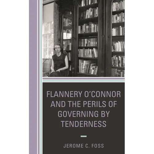 Flannery O'Connor and the Perils of Governing by Tenderness