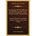 Genealogies Of The Different Families Bearing The Name Of Kent In The United States: Together With Their Possible English Ancestry, 1295-1898 (1898)